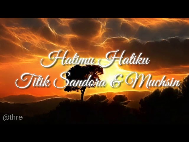 [Lirik]Hatimu Hatiku Titik Sandora ft Muchsin class=