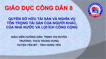 Giáo dục công dân lớp 8 - Quyền sở hữu tài sản và nghĩa vụ tôn trọng tài sản...