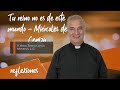 Tu reino no es de este mundo - Padre Ángel Espinosa de los Monteros