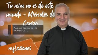 Tu reino no es de este mundo - Padre Ángel Espinosa de los Monteros