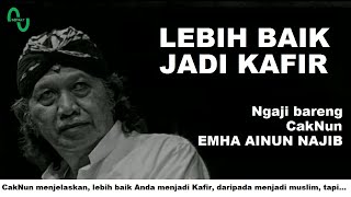 Cak Nun: Lebih Baik Anda Jadi Kafir
