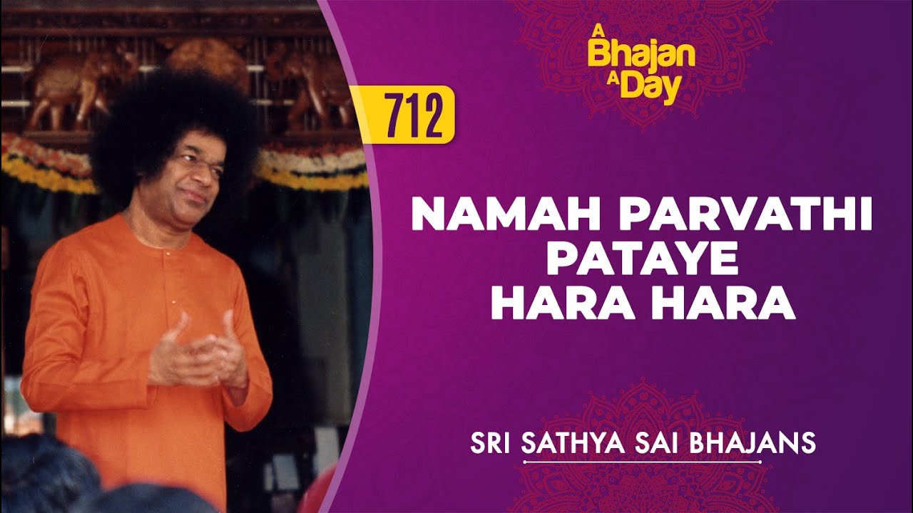 712   Namah Parvathi Pataye Hara Hara  Sri Sathya Sai Bhajans