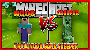 TROLL NOOB BẰNG CREEPER ( MINECRAFT TROLL NOOB )