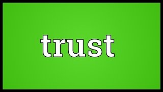 Video shows what trust means. confidence in or reliance on some person
quality.. dependence upon something the future; hope.. future ...