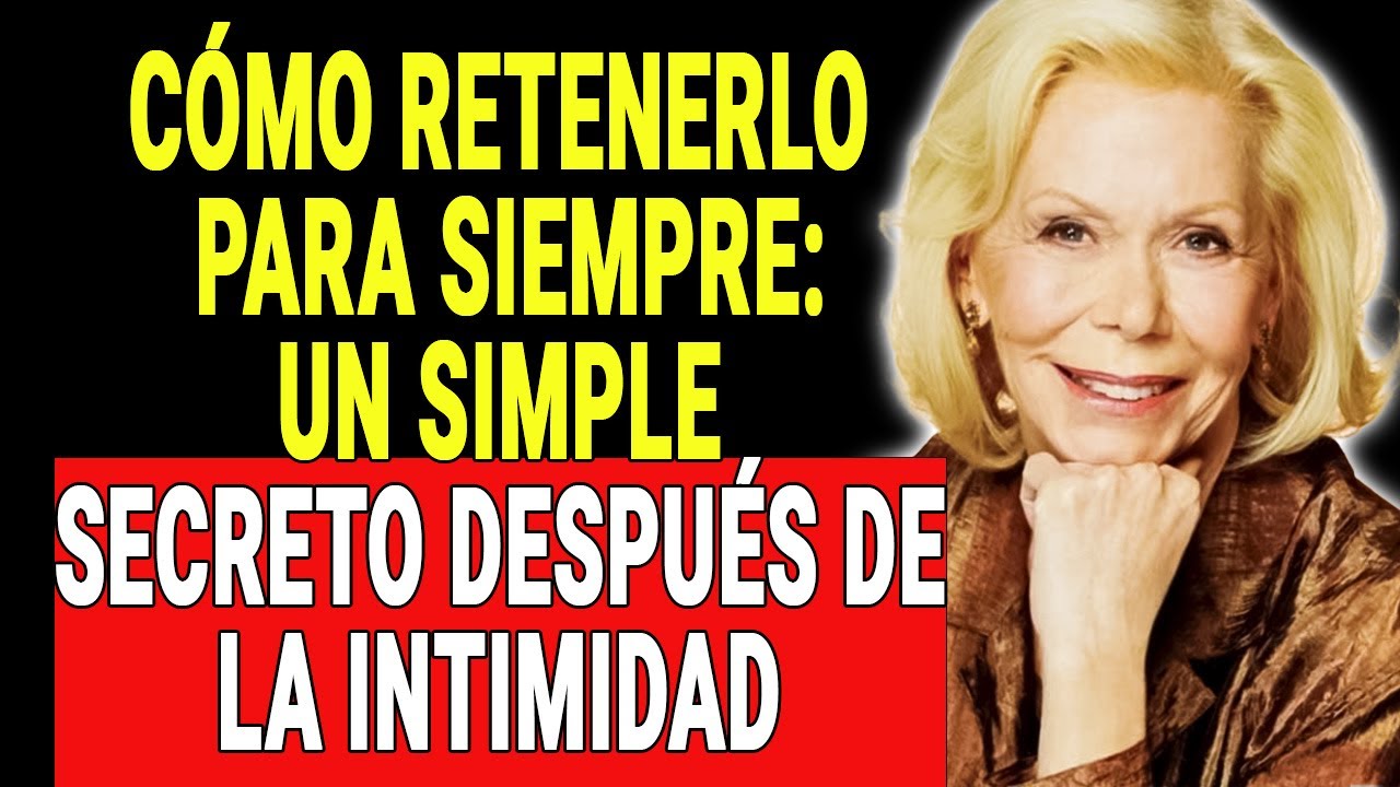 3 cosas que él secretamente quiere que hagas después de la intimidad — LOUISE HAY