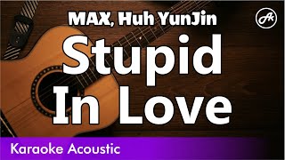 Max, Huh YunJin - Stupid In Love (SLOW acoustic karaoke)