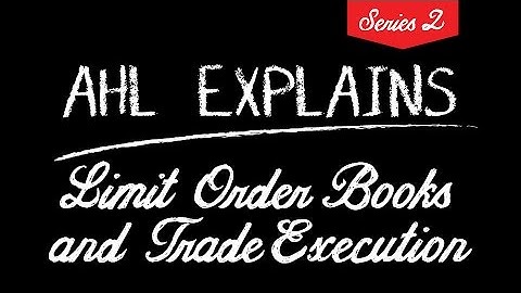 AHL Explains, Series 2 - Limit Order Books & Trade Execution