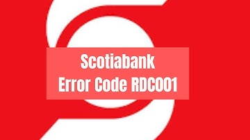 How To Resolve Scotiabank Error Code RDC001?