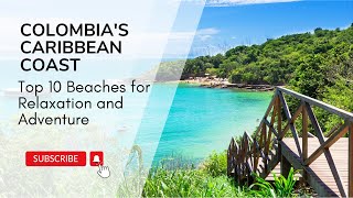 Caribbean Paradise Found! 10 Breathtaking Beaches in Colombia