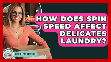 How Does Spin Speed Affect Delicates Laundry? - Homekeeping Handbook