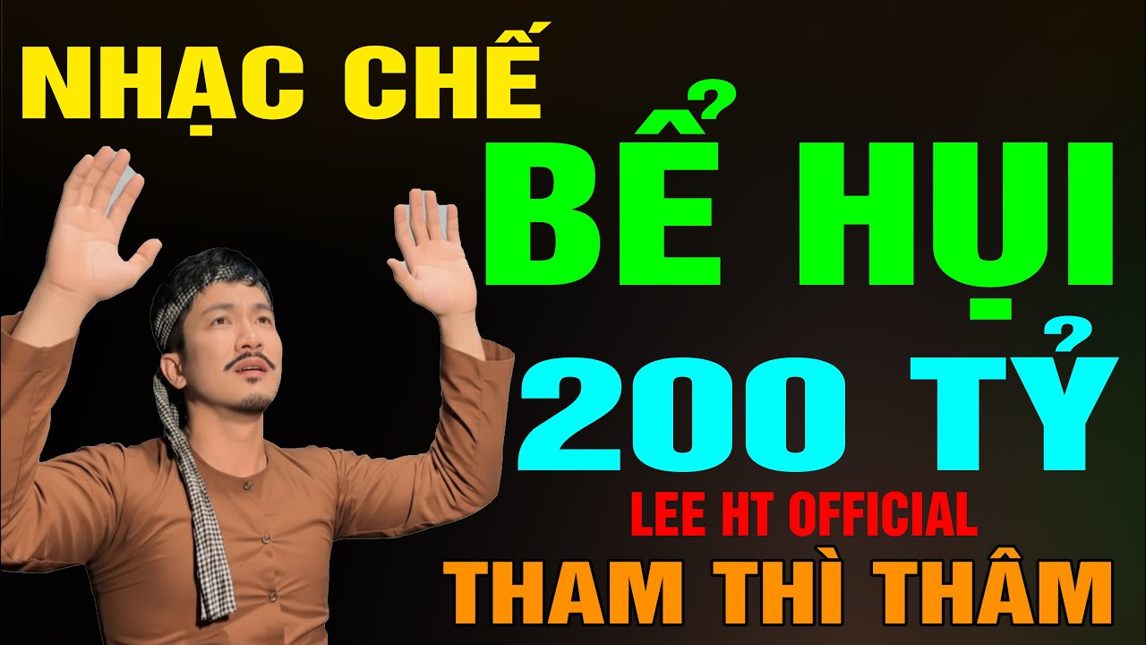 NHẠC CHẾ - BỂ HỤI 200 TỶ, HỤI C- H-Ế T THÌ MỪNG , HỤI SỐNG THÌ KHÓC TIẾNG MỸ - LEE HT OFFICIAL