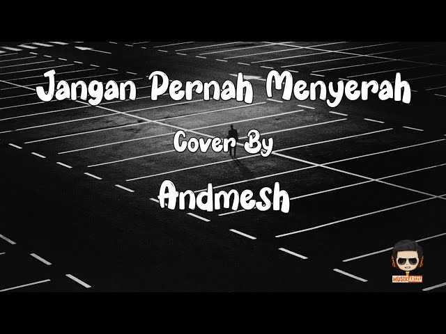 Jangan Pernah Menyerah - Cover Andmesh (Lirik Lagu/Video Lyrics) Jangan pernah menyerah class=