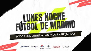 LUNES NOCHE FÚTBOL DE MADRID (T2  PROGRAMA 55  20 de mayo)