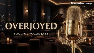 Overjoyed | Soulful Vocal Jazz Cover