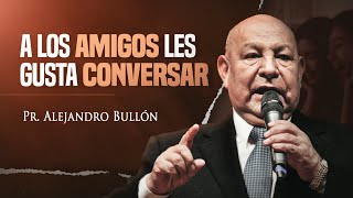 Pr. Bullón -  A los amigos les gusta conversar