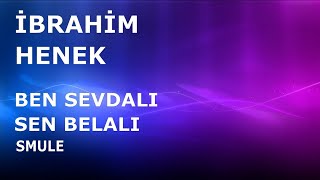 İbrahim Henek - Ben Sevdalı Sen Belalı (Smule)