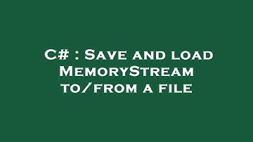 C# : Save and load MemoryStream to/from a file