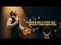 Flamenco Soul &amp; Gypsy Jazz – Passionate Spanish Guitar Fusion