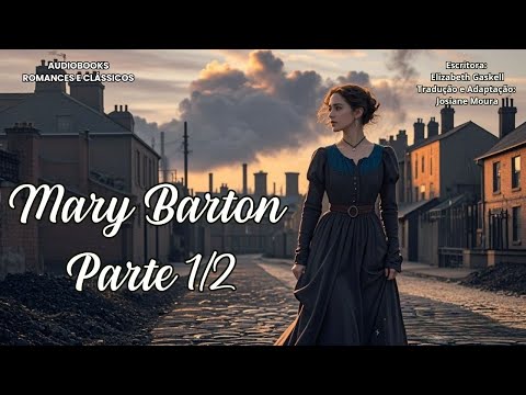🏭💔 MARY BARTON - Parte 1 | Romance Dramático de Elizabeth Gaskell 🎧 Audiobooks Romances e Clássicos
