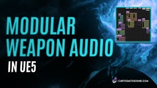 Modular Weapon Audio in Unreal Engine 5