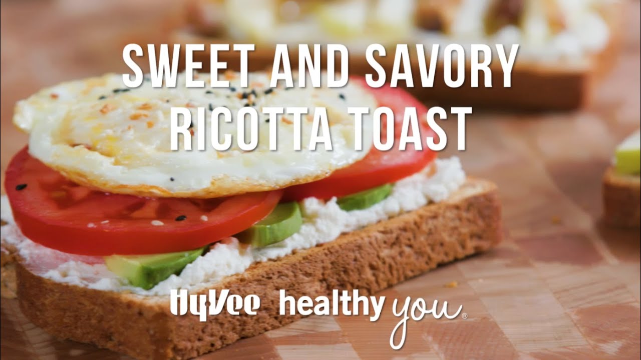 HyVee Healthy You Sweet and Savory Ricotta Toast YouTube