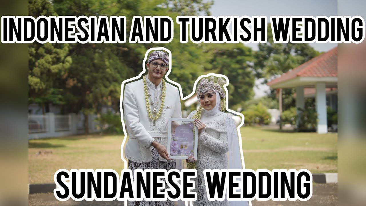 Indonesian and Turkish Wedding Ceremony - Sundanese Wedding - Nisa and Muharrem