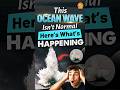 This Ocean Wave Isn’t Normal: Here’s What’s Happening