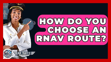 How Do You Choose An RNAV Route? - Air Traffic Insider