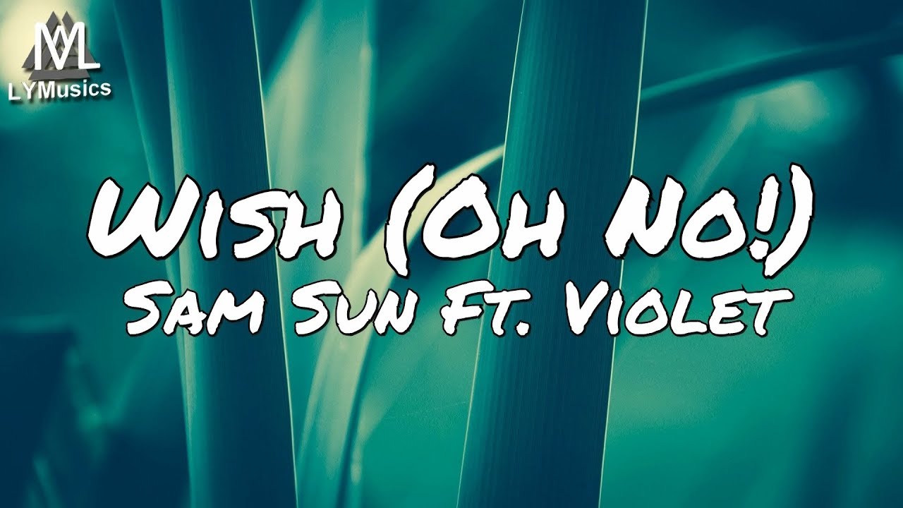 Sam Sun Ft. Violet - Wish (Oh No!) (Lyrics)