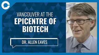 Vancouver At the Epicentre of Biotech (w/ Dr. Allen Eaves, STEMCELL Technologies)