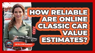 How Reliable Are Online Classic Car Value Estimates?