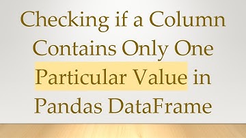 Checking if a Column Contains Only One Particular Value in Pandas DataFrame