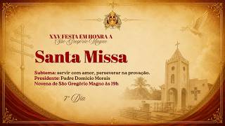 SANTA MISSA - 7º DIA DA 25º FESTA EM HONRA A SÃO GREÓRIO MAGNO