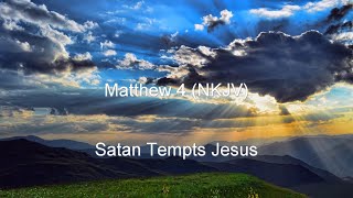 Matthew 4 (NKJV) - Satan Tempts Jesus, Jesus Begins Ministry, Disciples & Jesus Heals Multitude