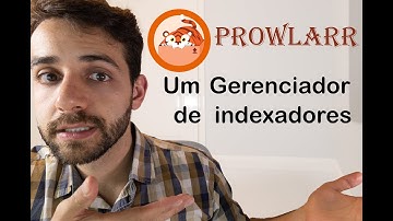 Instalar Prowlarr para gerenciar seus indexadores para utilizar com aplicativos da familiar “ARRS”
