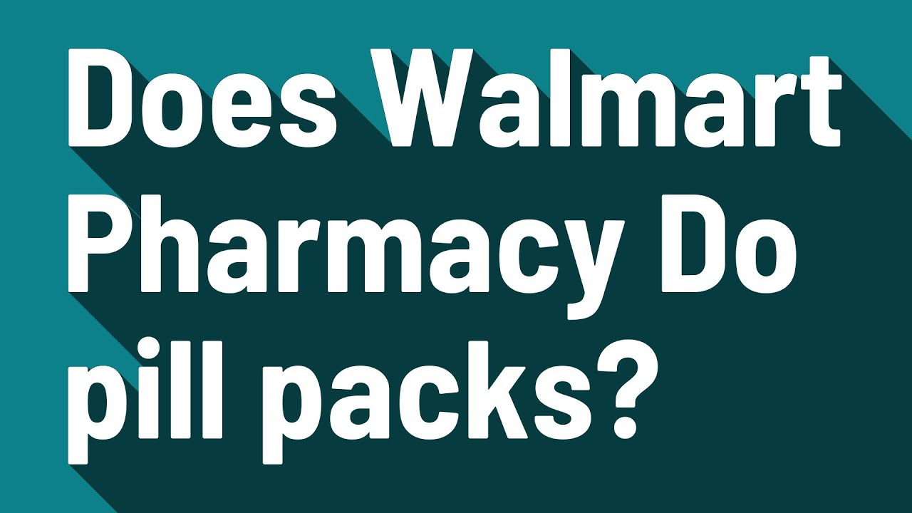 Does Walmart Pharmacy Do pill packs? YouTube