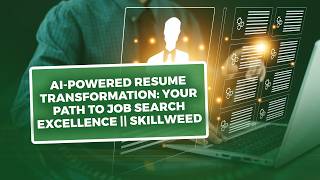 AI-Powered Resume Transformation: Your Path to Job Search Excellence || Skillweed