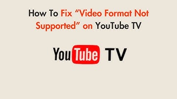 How To Fix “Video Format Not Supported” on YouTube TV