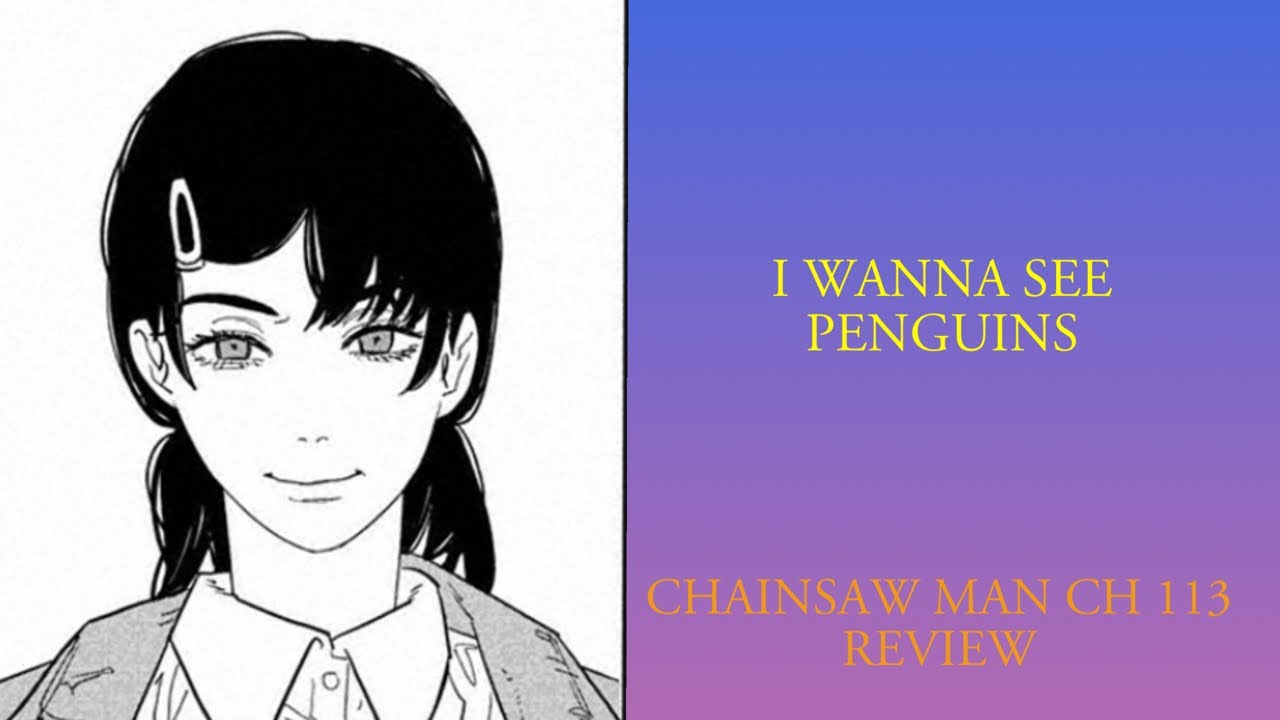 CHAINSAW MAN CH 113 REVIEW!!!! I WANNA SEE PENGUINS - YouTube