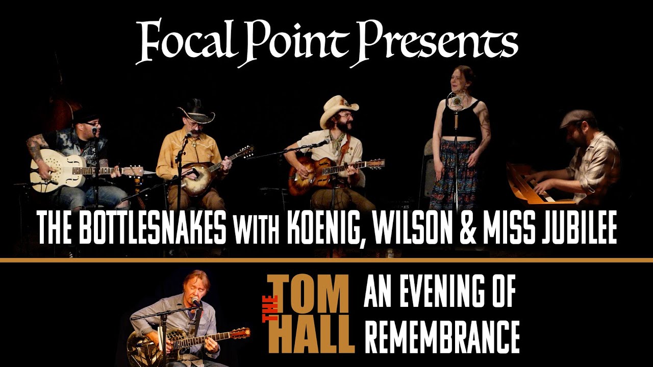 Focal Point Presents   TOM HALL   The Bottlesnakes with Koenig Wilson and Miss Jubilee