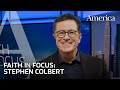 EPISODE 2: Stephen Colbert on faith, God and politics in the age of Trump | Faith in Focus