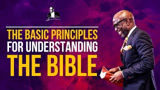 The Basic Principles For Understanding The Bible | David Antwi