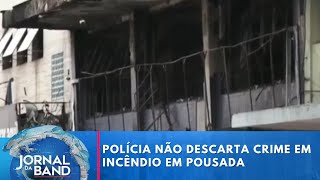 Polícia não descarta crime em incêndio que matou 10 em pousada | Jornal da Band