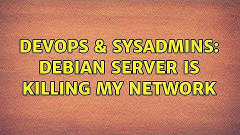DevOps & SysAdmins: Debian server is killing my network (3 Solutions!!)