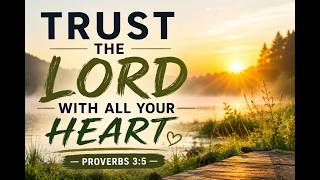 Trust The Lord With All Your Heart Before Starting Your Day || Morning Prayer