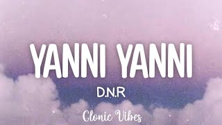 D.N.R - "Yanni Yanni" Lyrics