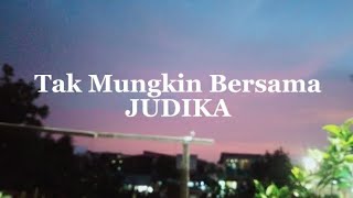 Tak Mungkin Bersama - JUDIKA - | video lirik