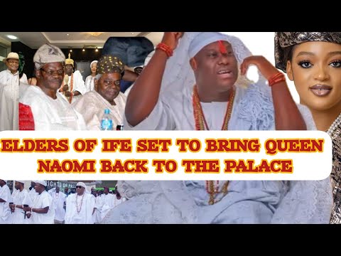 ELDERS OF IFE SET TO BRING QUEEN NAOMI BACK TO THE PALACE