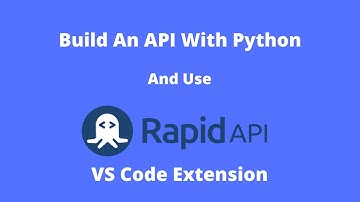 How To Build An API With Python and Use RapidAPI VS Code Extension In Development