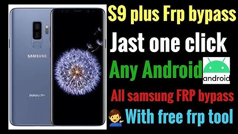 S9 Plus Frp bypass // All samsung FRP bypass, any Android Jast one click frp bypass, with free tool